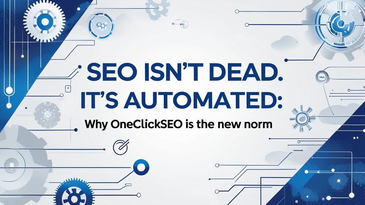 SEO Isn’t Dead. It’s Automated Why OneClickSEO Is the New Norm
